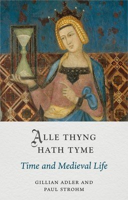 Alle Thyng Hath Tyme: Time and Medieval Life (Adler Gillian)(Pevná vazba)