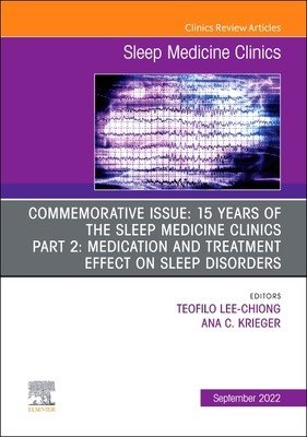 Commemorative Issue: 15 Years of the Sleep Medicine Clinics Part 2: Medication and Treatment Effect on Sleep Disorders, an Issue of Sleep Medicine Cli (Lee-Chiong Teofilo)(Pevná vazba)