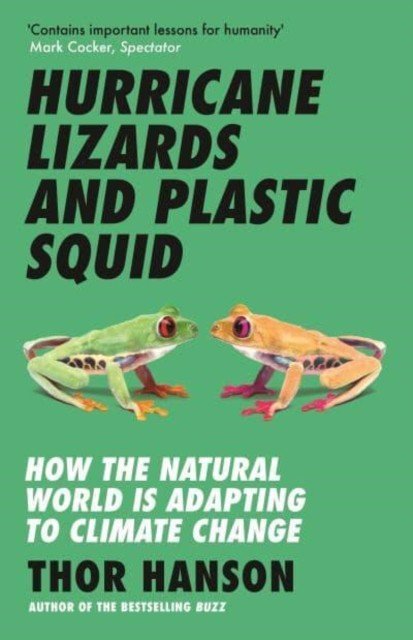 Hurricane Lizards and Plastic Squid - How the Natural World is Adapting to Climate Change (Hanson Thor)(Paperback / softback)