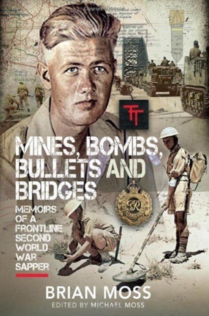 Mines, Bombs, Bullets and Bridges: A Sapper's Second World War Diary (Moss Michael)(Pevná vazba)