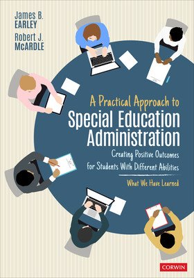 A Practical Approach to Special Education Administration: Creating Positive Outcomes for Students with Different Abilities (Earley James B.)(Paperback)