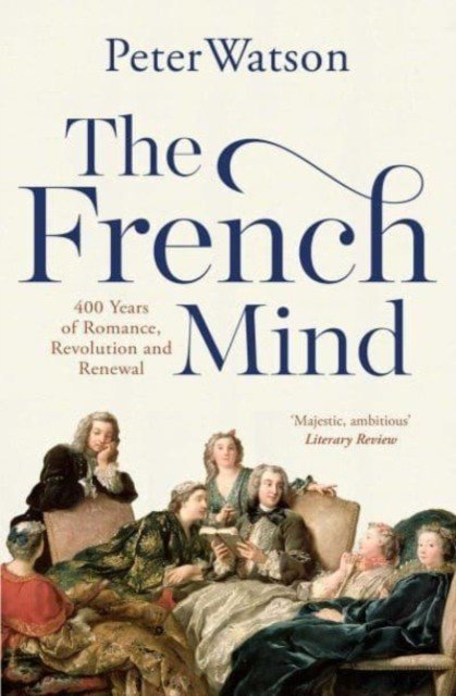 French Mind - 400 Years of Romance, Revolution and Renewal (Watson Peter)(Paperback / softback)