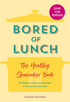 Bored of Lunch: The Healthy Slow Cooker Book - THE NUMBER ONE BESTSELLER (Anthony Nathan)(Pevná vazba)