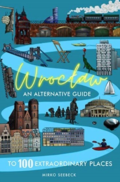 Wroclaw - An alternative guide to 100 extraordinary places (Seebeck Mirko)(Paperback / softback)