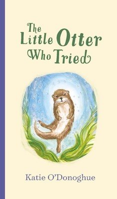 The Little Otter Who Tried (O'Donoghue Katie)(Pevná vazba)