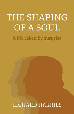 The Shaping of a Soul: A Life Taken by Surprise (Harries Richard)(Paperback)