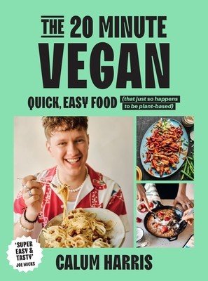 The 20-Minute Vegan: Quick, Easy Food (That Just So Happens to Be Plant-Based) (Harris Calum)(Pevná vazba)