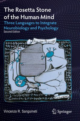 The Rosetta Stone of the Human Mind: Three Languages to Integrate Neurobiology and Psychology (Sanguineti Vincenzo R.)(Paperback)