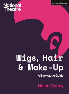 Wigs, Hair and Make-Up: A Backstage Guide (Casey Helen)(Paperback)