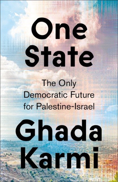 One State: The Only Democratic Future for Palestine-Israel (Karmi Ghada)(Paperback)