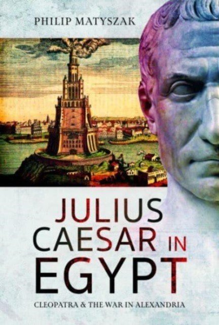 Julius Caesar in Egypt: Cleopatra and the War in Alexandria (Matyszak Philip)(Pevná vazba)