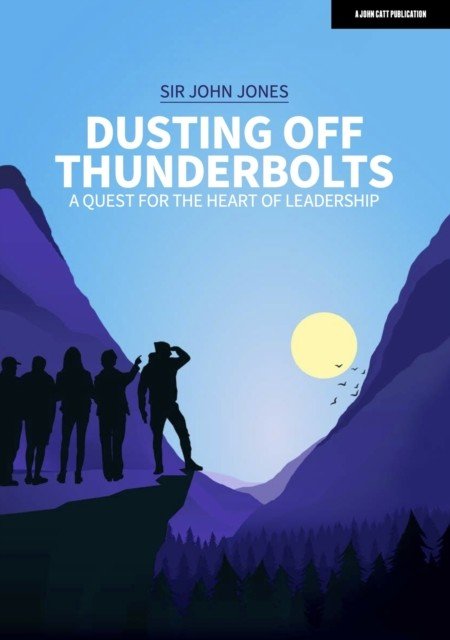 Dusting Off Thunderbolts: a quest for the heart of leadership (Jones Sir John)(Paperback / softback)