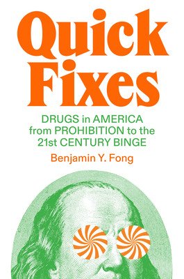 Quick Fixes: Drugs in America from Prohibition to the 21st Century Binge (Y. Fong Benjamin)(Pevná vazba)