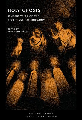 Holy Ghosts: Classic Tales of the Ecclesiastical Uncanny (Snailham Fiona)(Paperback)