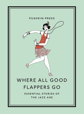 Where All Good Flappers Go: Essential Stories of the Jazz Age (Earle David M.)(Paperback)