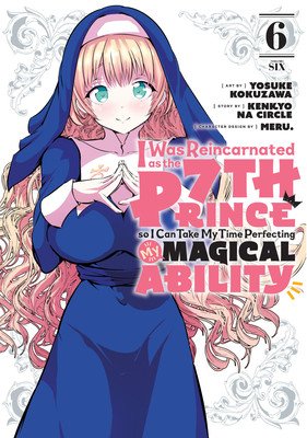 I Was Reincarnated as the 7th Prince So I Can Take My Time Perfecting My Magical Ability 6 (Kokuzawa Yosuke)(Paperback)