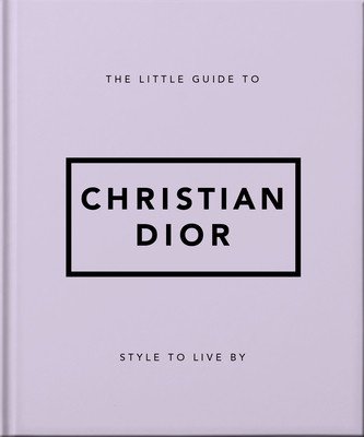 The Little Guide to Christian Dior: Style to Live by (Hippo! Orange)(Pevná vazba)