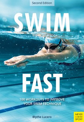Swim Fast: 100 Workouts to Improve Your Swim Technique (Lucero Blythe)(Paperback)