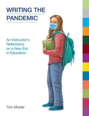Writing the Pandemic: An Instructor's Reflections on a New Era in Education (Mulder Tom)(Paperback)