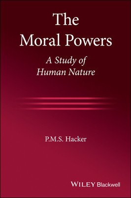 The Moral Powers: A Study of Human Nature (Hacker P. M. S.)(Paperback)