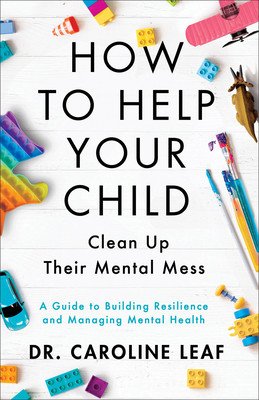 How to Help Your Child Clean Up Their Mental Mes - A Guide to Building Resilience and Managing Mental Health (Leaf Dr. Caroline)(Paperback / softback)