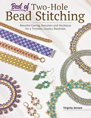 Best of Two-Hole Bead Stitching: Making Beautiful Earrings, Bracelets and Necklaces for a Timeless Jewelry Wardrobe (Jensen Virginia)(Paperback)