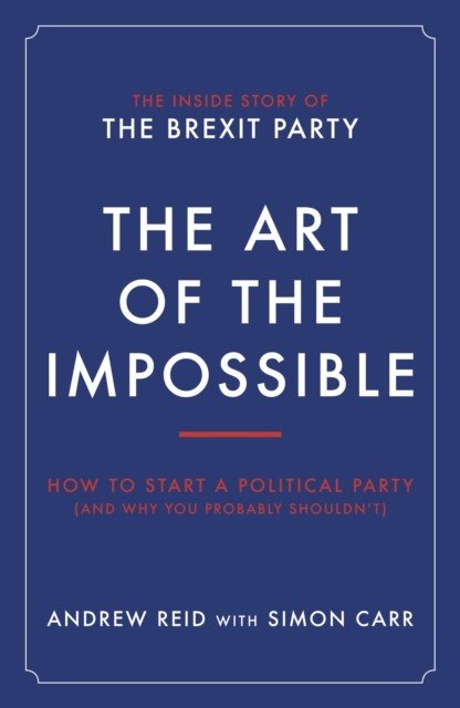 Art of the Impossible - How to start a political party (and why you probably shouldn't) (Reid Carr Andrew Simon)(Paperback / softback)