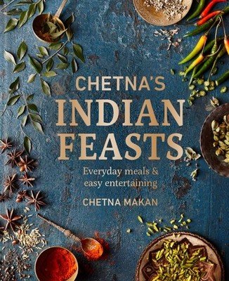 Chetna's Indian Feasts: Everyday Meals and Easy Entertaining (Makan Chetna)(Pevná vazba)