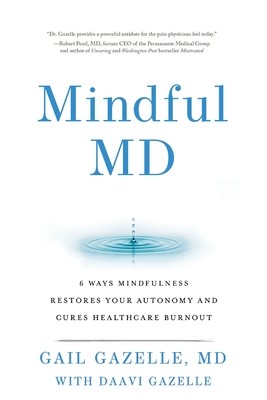 Mindful MD: 6 Ways Mindfulness Restores Your Autonomy and Cures Healthcare Burnout (Gazelle Gail)(Paperback)