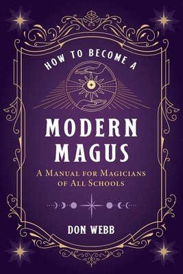 How to Become a Modern Magus: A Manual for Magicians of All Schools (Webb Don)(Paperback)