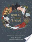 How to Be a Good Creature: A Memoir in Thirteen Animals (Montgomery Sy)(Pevná vazba)