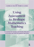 Using Assessment to Reshape Mathematics Teaching: A Casebook for Teachers and Teacher Educators, Curriculum and Staff Development Specialists (Wilcox Sandra K.)(Pevná vazba)