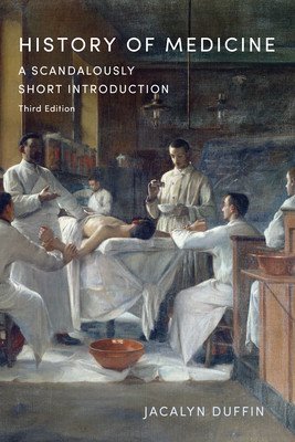 History of Medicine: A Scandalously Short Introduction, Third Edition (Duffin Jacalyn)(Paperback)