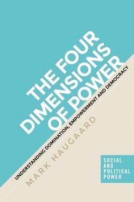 The Four Dimensions of Power: Understanding Domination, Empowerment and Democracy (Haugaard Mark)(Pevná vazba)