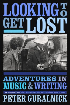 Looking to Get Lost: Adventures in Music and Writing (Guralnick Peter)(Pevná vazba)