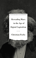 Rereading Marx in the Age of Digital Capitalism (Fuchs Christian)(Paperback)