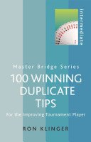 100 Winning Duplicate Tips Intermediate: For the Improving Tournament Player (Klinger Ron)(Paperback)