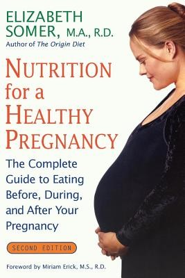 Nutrition for a Healthy Pregnancy, Revised Edition: The Complete Guide to Eating Before, During, and After Your Pregnancy (Somer Elizabeth)(Paperback)