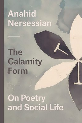 The Calamity Form: On Poetry and Social Life (Nersessian Anahid)(Paperback)