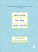 Self-Care for the Real World - Practical self-care advice for everyday life (Narain Nadia)(Pevná vazba)