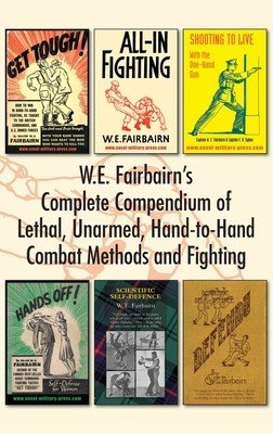 W.E. Fairbairn's Complete Compendium of Lethal, Unarmed, Hand-to-Hand Combat Methods and Fighting (Fairbairn W. E.)(Pevná vazba)