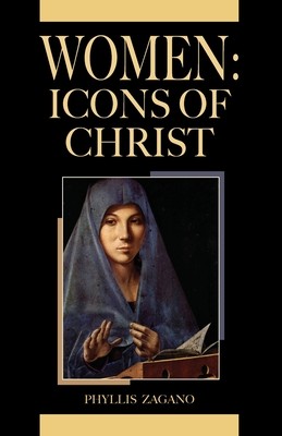 Women Icons of Christ: Women /Icons of Christ: Women /icons of Christ: Icons of Christ: Icons of Christ (Zagano Phyllis)(Paperback)