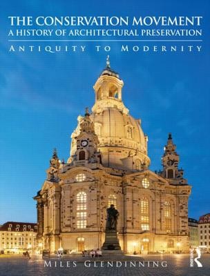 The Conservation Movement: A History of Architectural Preservation: Antiquity to Modernity (Glendinning Miles)(Paperback)