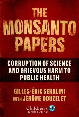 The Monsanto Papers: Corruption of Science and Grievous Harm to Public Health (Seralini Gilles-ric)(Pevná vazba)