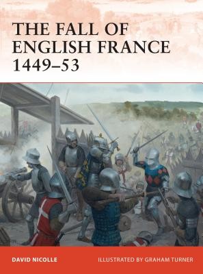 The Fall of English France 1449-53 (Nicolle David)(Paperback)