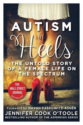 Autism in Heels: The Untold Story of a Female Life on the Spectrum (Cook O'Toole Jennifer)(Paperback)