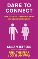 Dare To Connect - How to create confidence,  trust and loving relationships (Jeffers Susan)(Paperback / softback)