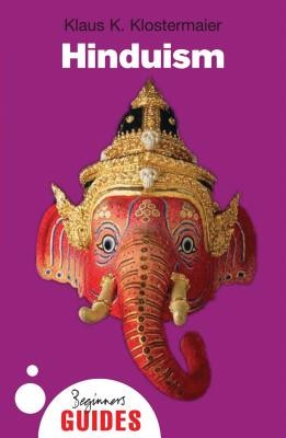 Hinduism: A Beginner's Guide (Klostermaier Klaus K.)(Paperback)