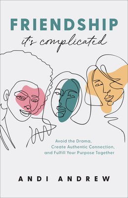 Friendship--It's Complicated: Avoid the Drama, Create Authentic Connection, and Fulfill Your Purpose Together (Andrew Andi)(Paperback)
