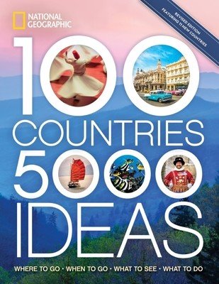 100 Countries, 5,000 Ideas 2nd Edition: Where to Go, When to Go, What to See, What to Do (National Geographic)(Paperback)